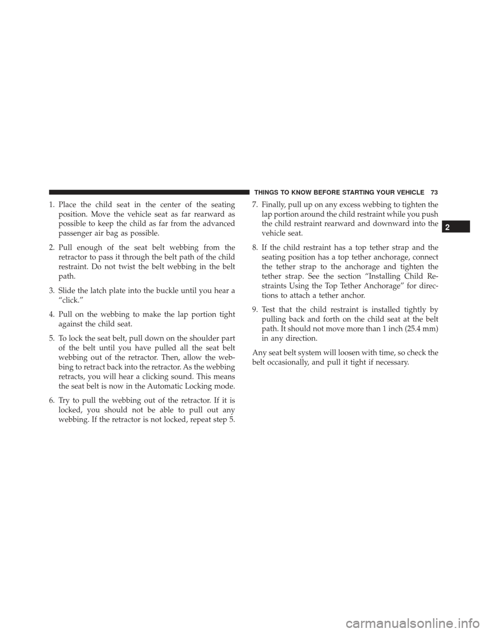 FIAT 500E 2017 2.G Manual PDF 1. Place the child seat in the center of the seatingposition. Move the vehicle seat as far rearward as
possible to keep the child as far from the advanced
passenger air bag as possible.
2. Pull enough FIAT 500E 2017 2.G Manual PDF 1. Place the child seat in the center of the seatingposition. Move the vehicle seat as far rearward as
possible to keep the child as far from the advanced
passenger air bag as possible.
2. Pull enough