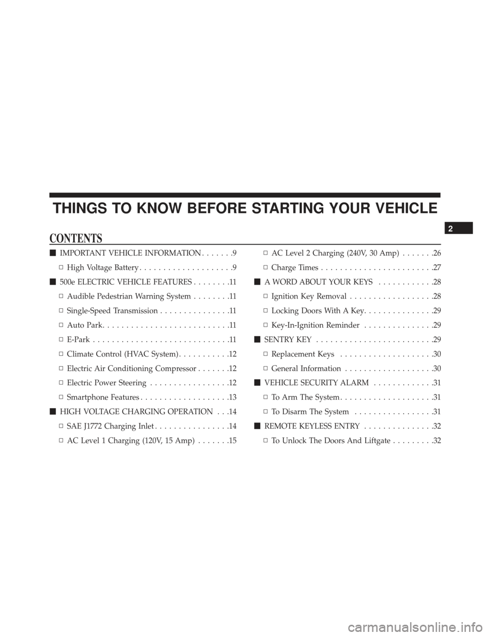 FIAT 500E 2017 2.G Owners Manual THINGS TO KNOW BEFORE STARTING YOUR VEHICLE
CONTENTS
IMPORTANT VEHICLE INFORMATION .......9
▫ High Voltage Battery ....................9
 500e ELECTRIC VEHICLE FEATURES ........11
▫ Audible Pede