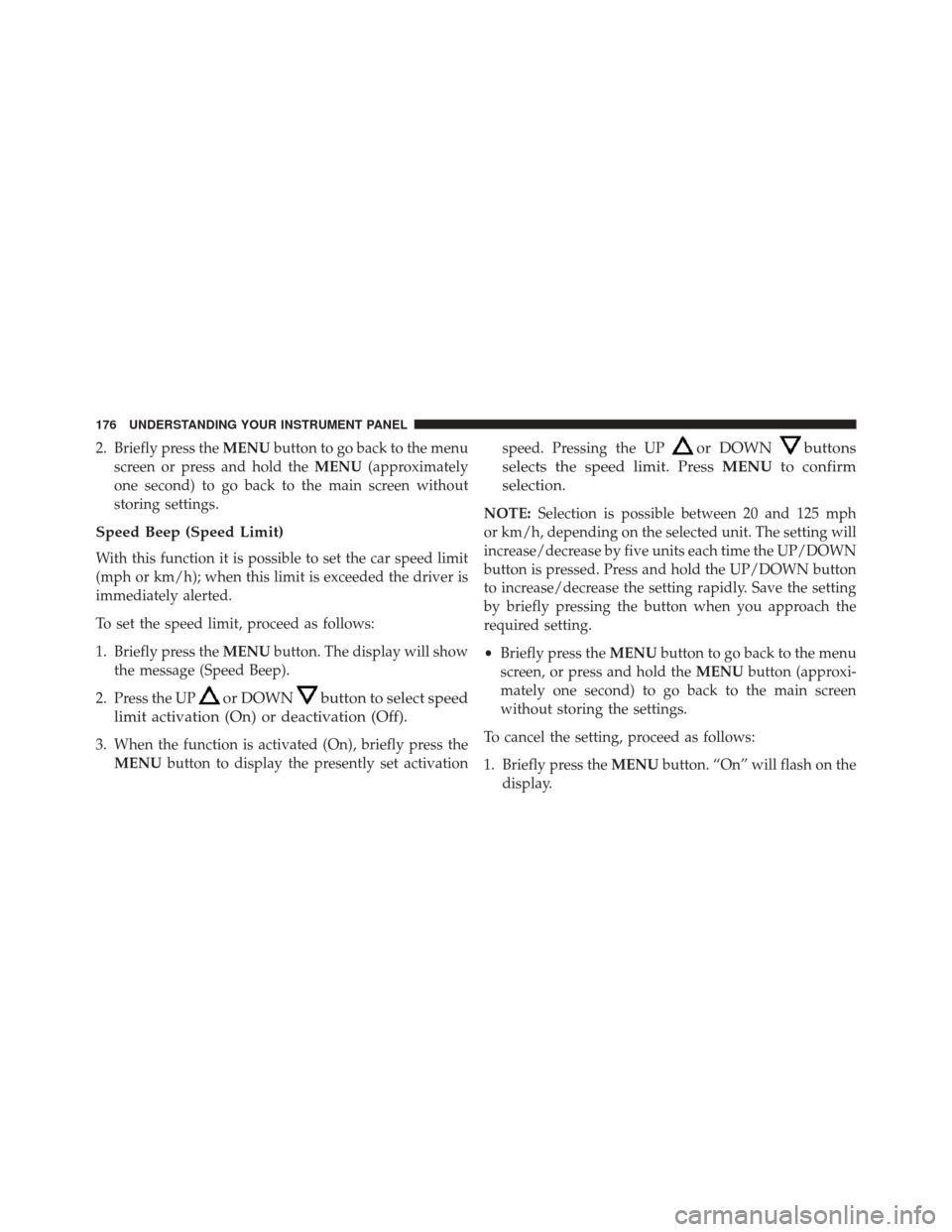 FIAT 500L 2014 2.G Owners Manual 2. Briefly press theMENUbutton to go back to the menu
screen or press and hold the MENU(approximately
one second) to go back to the main screen without
storing settings.
Speed Beep (Speed Limit)
With FIAT 500L 2014 2.G Owners Manual 2. Briefly press theMENUbutton to go back to the menu
screen or press and hold the MENU(approximately
one second) to go back to the main screen without
storing settings.
Speed Beep (Speed Limit)
With