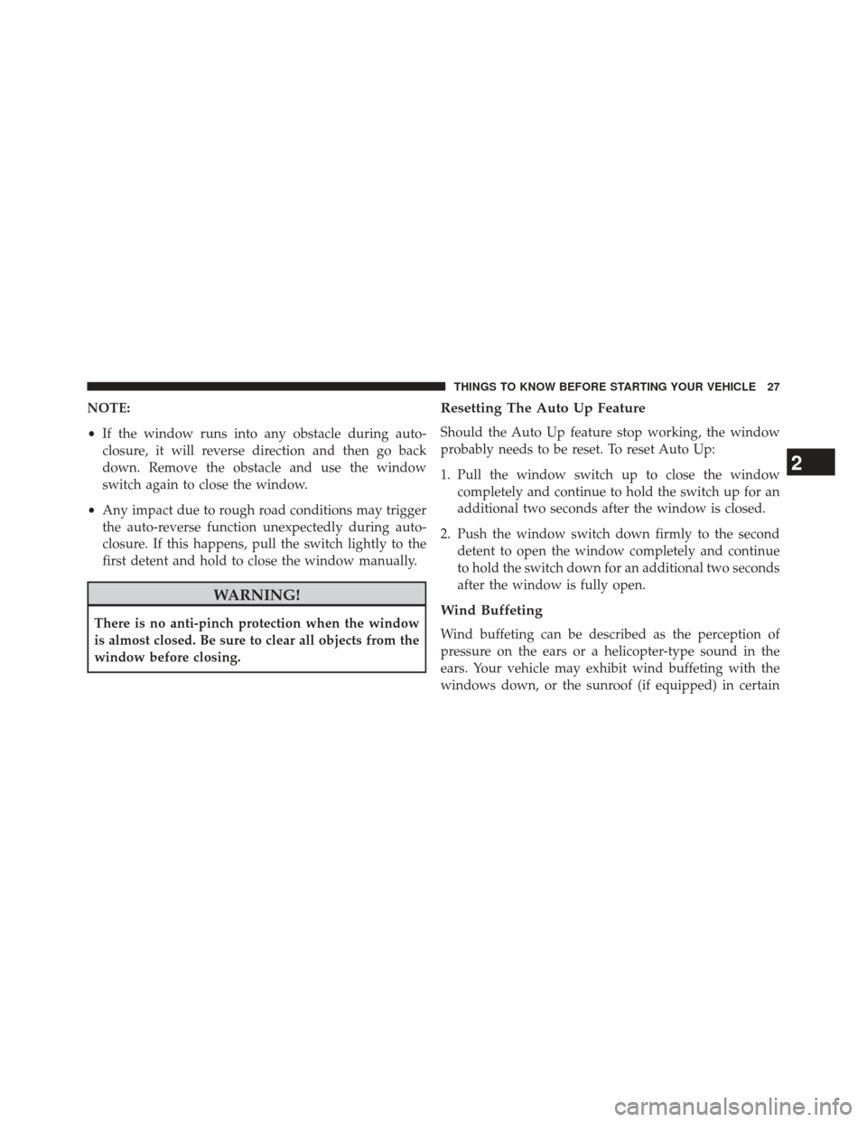 FIAT 500L 2014 2.G Owners Manual NOTE:
•If the window runs into any obstacle during auto-
closure, it will reverse direction and then go back
down. Remove the obstacle and use the window
switch again to close the window.
• Any im FIAT 500L 2014 2.G Owners Manual NOTE:
•If the window runs into any obstacle during auto-
closure, it will reverse direction and then go back
down. Remove the obstacle and use the window
switch again to close the window.
• Any im