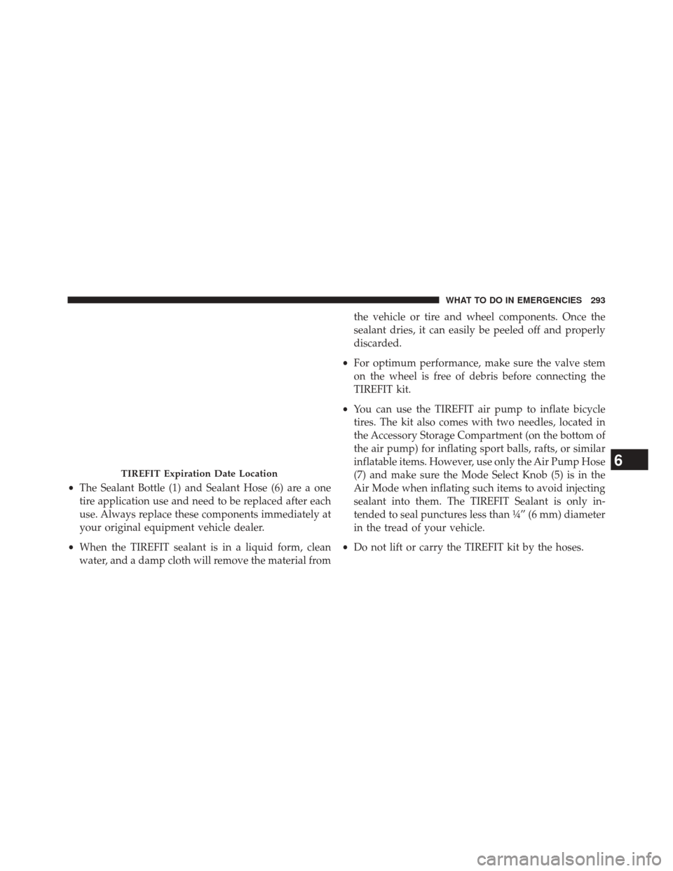 FIAT 500L 2014 2.G Owners Manual •The Sealant Bottle (1) and Sealant Hose (6) are a one
tire application use and need to be replaced after each
use. Always replace these components immediately at
your original equipment vehicle dea FIAT 500L 2014 2.G Owners Manual •The Sealant Bottle (1) and Sealant Hose (6) are a one
tire application use and need to be replaced after each
use. Always replace these components immediately at
your original equipment vehicle dea