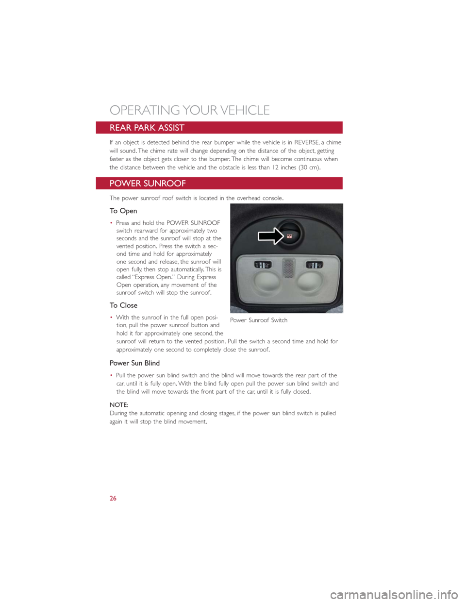 FIAT 500L 2014 2.G User Guide REAR PARK ASSIST
If an object is detected behind the rear bumper while the vehicle is in REVERSE, a chime
will sound.The chime rate will change depending on the distance of the object, getting
faster FIAT 500L 2014 2.G User Guide REAR PARK ASSIST
If an object is detected behind the rear bumper while the vehicle is in REVERSE, a chime
will sound.The chime rate will change depending on the distance of the object, getting
faster