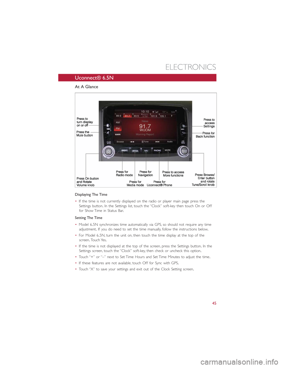 FIAT 500L 2014 2.G User Guide Uconnect® 6.5N
At A Glance
Displaying The Time
•If the time is not currently displayed on the radio or player main page press the
Settings button.In the Settings list, touch the “Clock” soft-ke FIAT 500L 2014 2.G User Guide Uconnect® 6.5N
At A Glance
Displaying The Time
•If the time is not currently displayed on the radio or player main page press the
Settings button.In the Settings list, touch the “Clock” soft-ke
