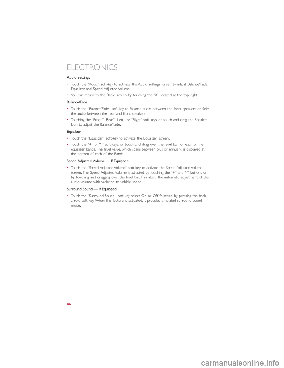 FIAT 500L 2014 2.G Owners Manual Audio Settings
•Touch the “Audio” soft-key to activate the Audio settings screen to adjust Balance\Fade,
Equalizer, and Speed Adjusted Volume.
•You can return to the Radio screen by touching t FIAT 500L 2014 2.G Owners Manual Audio Settings
•Touch the “Audio” soft-key to activate the Audio settings screen to adjust Balance\Fade,
Equalizer, and Speed Adjusted Volume.
•You can return to the Radio screen by touching t