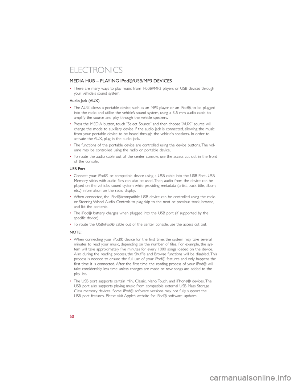 FIAT 500L 2014 2.G Owners Manual MEDIA HUB – PLAYING iPod®/USB/MP3 DEVICES
•There are many ways to play music from iPod®/MP3 players or USB devices through
your vehicles sound system.
Audio Jack (AUX)
•The AUX allows a porta FIAT 500L 2014 2.G Owners Manual MEDIA HUB – PLAYING iPod®/USB/MP3 DEVICES
•There are many ways to play music from iPod®/MP3 players or USB devices through
your vehicles sound system.
Audio Jack (AUX)
•The AUX allows a porta