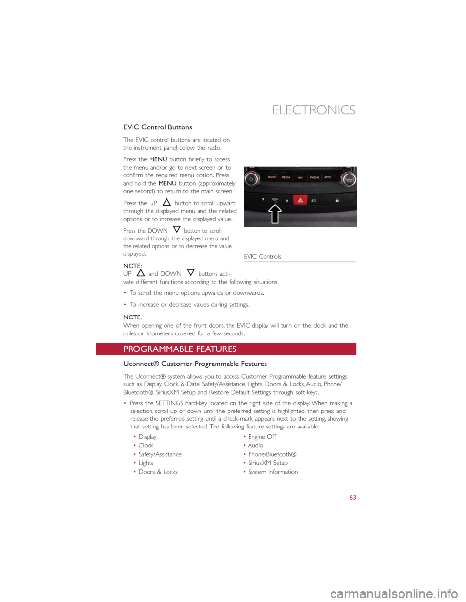 FIAT 500L 2014 2.G User Guide EVIC Control Buttons
The EVIC control buttons are located on
the instrument panel below the radio.
Press theMENUbutton briefly to access
the menu and/or go to next screen or to
confirm the required me FIAT 500L 2014 2.G User Guide EVIC Control Buttons
The EVIC control buttons are located on
the instrument panel below the radio.
Press theMENUbutton briefly to access
the menu and/or go to next screen or to
confirm the required me