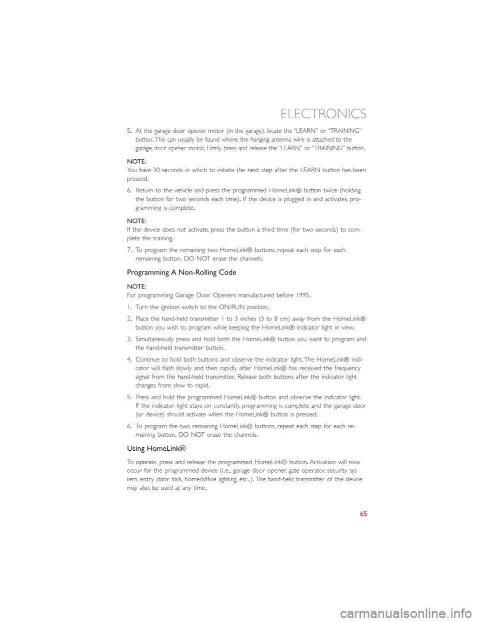 FIAT 500L 2014 2.G User Guide 5.At the garage door opener motor (in the garage), locate the “LEARN” or “TRAINING”
button.This can usually be found where the hanging antenna wire is attached to the
garage
door opener motor. FIAT 500L 2014 2.G User Guide 5.At the garage door opener motor (in the garage), locate the “LEARN” or “TRAINING”
button.This can usually be found where the hanging antenna wire is attached to the
garage
door opener motor.