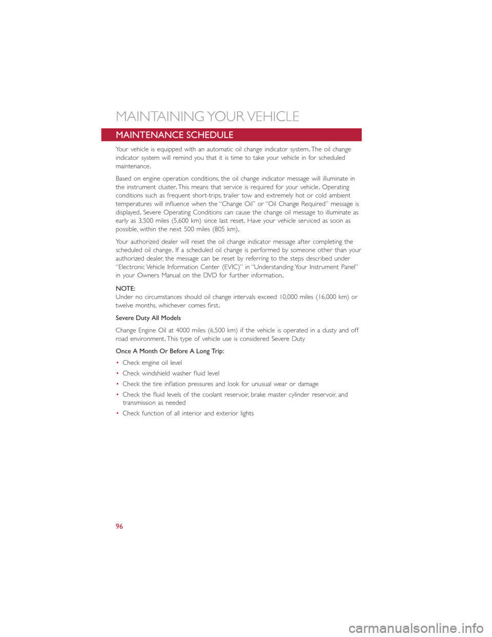 FIAT 500L 2014 2.G Owners Manual MAINTENANCE SCHEDULE
Your vehicle is equipped with an automatic oil change indicator system.The oil change
indicator system will remind you that it is time to take your vehicle in for scheduled
mainte FIAT 500L 2014 2.G Owners Manual MAINTENANCE SCHEDULE
Your vehicle is equipped with an automatic oil change indicator system.The oil change
indicator system will remind you that it is time to take your vehicle in for scheduled
mainte