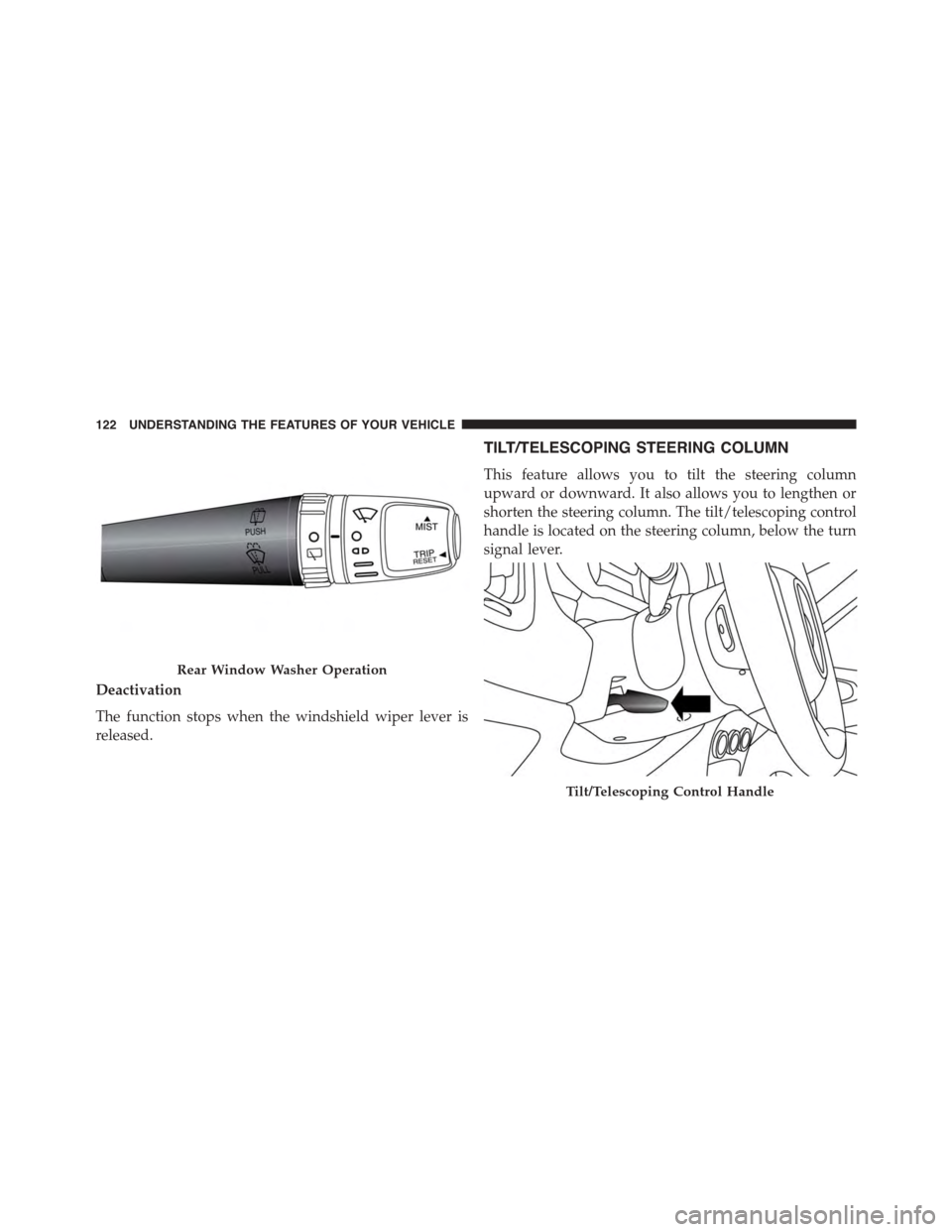 FIAT 500L 2015 2.G Owners Manual Deactivation
The function stops when the windshield wiper lever is
released.
TILT/TELESCOPING STEERING COLUMN
This feature allows you to tilt the steering column
upward or downward. It also allows you FIAT 500L 2015 2.G Owners Manual Deactivation
The function stops when the windshield wiper lever is
released.
TILT/TELESCOPING STEERING COLUMN
This feature allows you to tilt the steering column
upward or downward. It also allows you