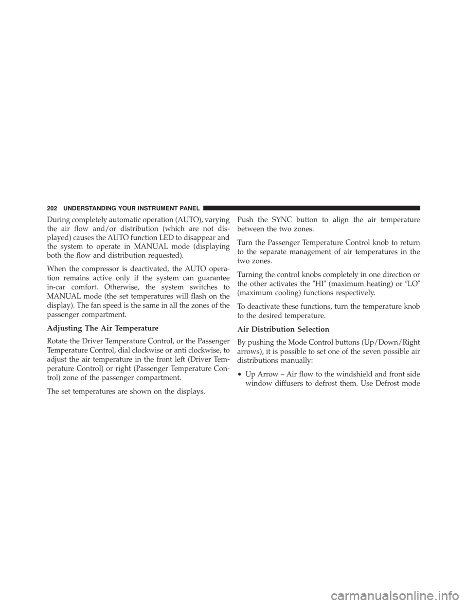 FIAT 500L 2015 2.G Owners Manual During completely automatic operation (AUTO), varying
the air flow and/or distribution (which are not dis-
played) causes the AUTO function LED to disappear and
the system to operate in MANUAL mode (d FIAT 500L 2015 2.G Owners Manual During completely automatic operation (AUTO), varying
the air flow and/or distribution (which are not dis-
played) causes the AUTO function LED to disappear and
the system to operate in MANUAL mode (d