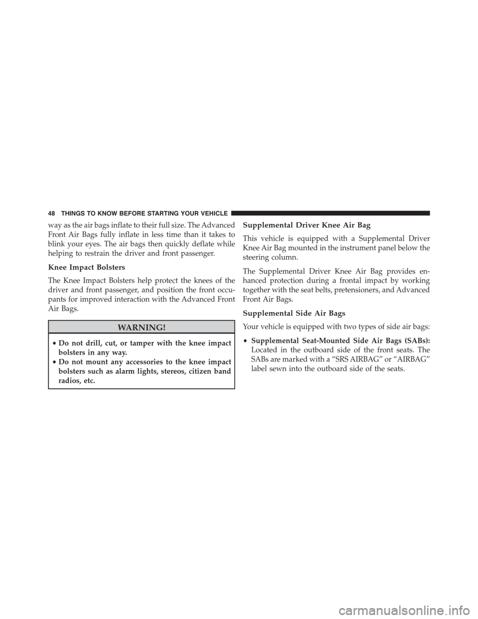 FIAT 500L 2015 2.G Service Manual way as the air bags inflate to their full size. The Advanced
Front Air Bags fully inflate in less time than it takes to
blink your eyes. The air bags then quickly deflate while
helping to restrain the FIAT 500L 2015 2.G Service Manual way as the air bags inflate to their full size. The Advanced
Front Air Bags fully inflate in less time than it takes to
blink your eyes. The air bags then quickly deflate while
helping to restrain the