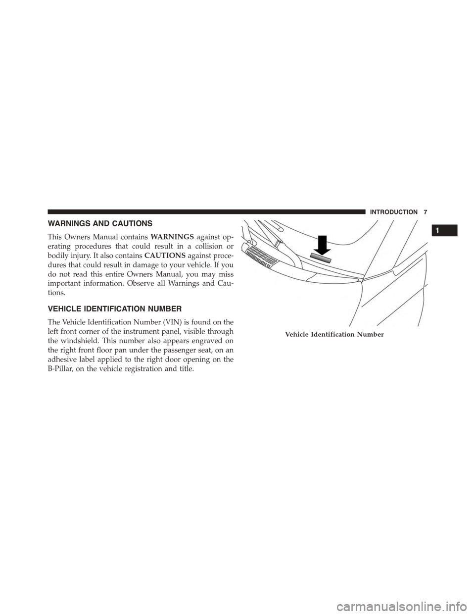 FIAT 500L 2015 2.G Owners Manual WARNINGS AND CAUTIONS
This Owners Manual containsWARNINGSagainst op-
erating procedures that could result in a collision or
bodily injury. It also containsCAUTIONSagainst proce-
dures that could resul