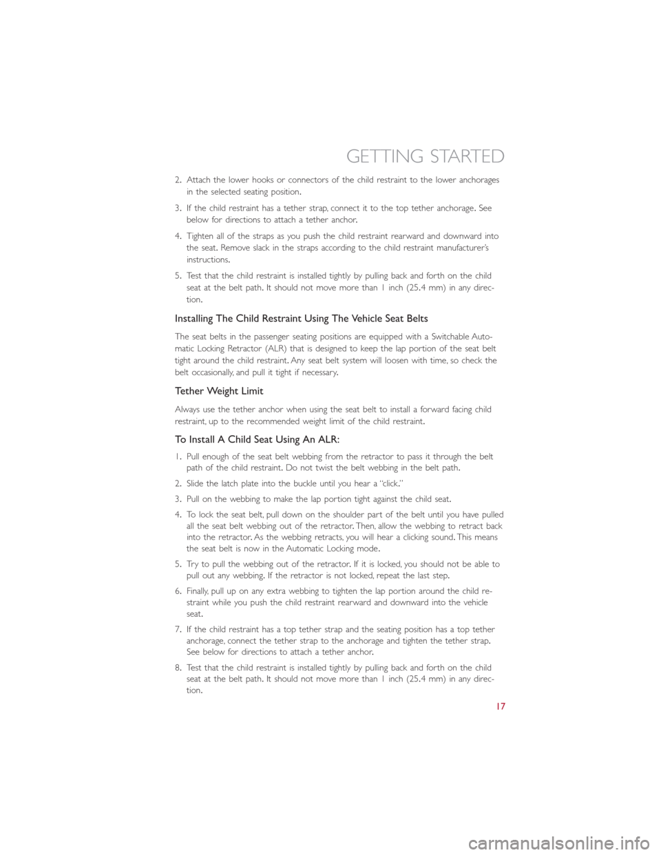 FIAT 500L 2015 2.G User Guide 2.Attach the lower hooks or connectors of the child restraint to the lower anchorages
in the selected seating position.
3.If the child restraint has a tether strap, connect it to the top tether anchor FIAT 500L 2015 2.G User Guide 2.Attach the lower hooks or connectors of the child restraint to the lower anchorages
in the selected seating position.
3.If the child restraint has a tether strap, connect it to the top tether anchor