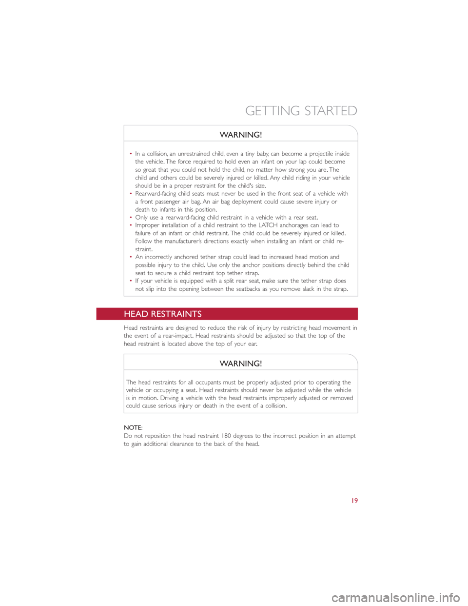 FIAT 500L 2015 2.G Owners Manual WARNING!
•In a collision, an unrestrained child, even a tiny baby, can become a projectile inside
the vehicle.The force required to hold even an infant on your lap could become
so great that you cou FIAT 500L 2015 2.G Owners Manual WARNING!
•In a collision, an unrestrained child, even a tiny baby, can become a projectile inside
the vehicle.The force required to hold even an infant on your lap could become
so great that you cou