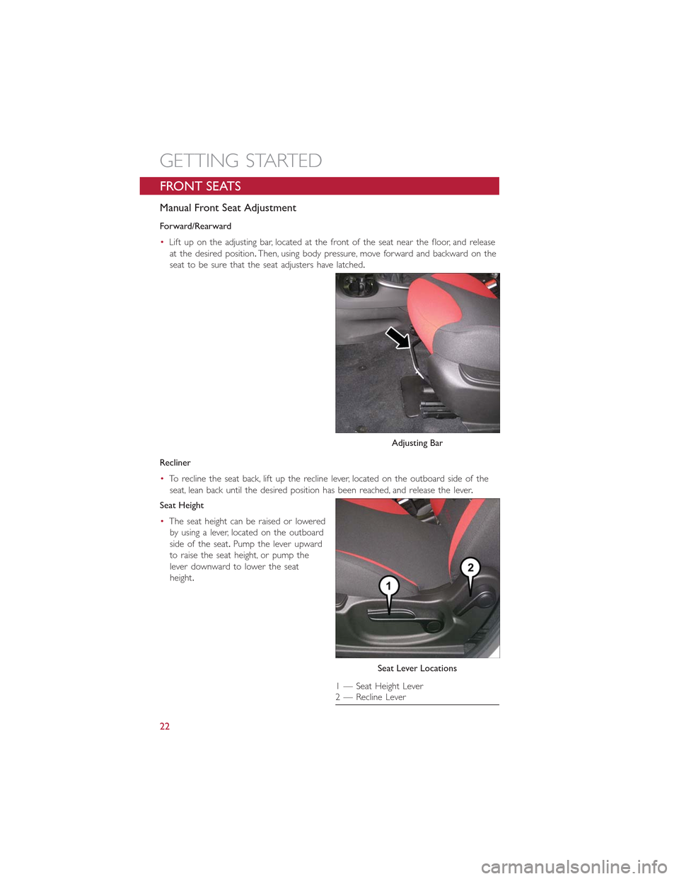 FIAT 500L 2015 2.G Owners Manual FRONT SEATS
Manual Front Seat Adjustment
Forward/Rearward
•Lift up on the adjusting bar, located at the front of the seat near the floor, and release
at the desired position.Then, using body pressur FIAT 500L 2015 2.G Owners Manual FRONT SEATS
Manual Front Seat Adjustment
Forward/Rearward
•Lift up on the adjusting bar, located at the front of the seat near the floor, and release
at the desired position.Then, using body pressur