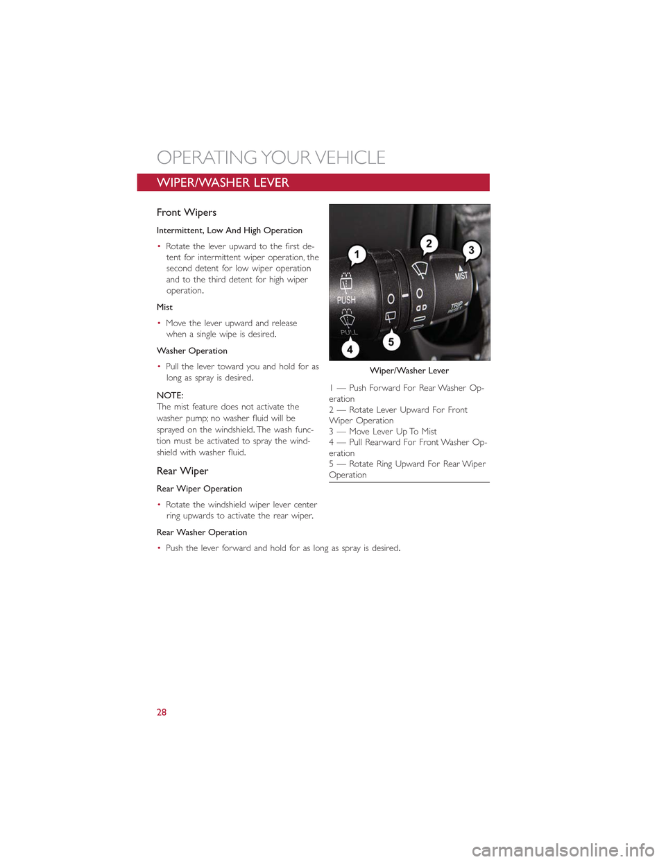 FIAT 500L 2015 2.G Owners Manual WIPER/WASHER LEVER
Front Wipers
Intermittent, Low And High Operation
•Rotate the lever upward to the first de-
tent for intermittent wiper operation, the
second detent for low wiper operation
and to FIAT 500L 2015 2.G Owners Manual WIPER/WASHER LEVER
Front Wipers
Intermittent, Low And High Operation
•Rotate the lever upward to the first de-
tent for intermittent wiper operation, the
second detent for low wiper operation
and to