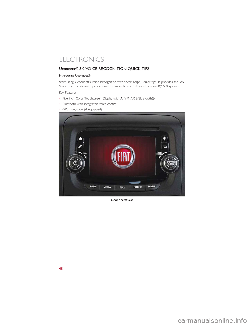 FIAT 500L 2015 2.G User Guide Uconnect® 5.0 VOICE RECOGNITION QUICK TIPS
Introducing Uconnect®
Start using Uconnect® Voice Recognition with these helpful quick tips.It provides the key
Voice Commands and tips you need to know t FIAT 500L 2015 2.G User Guide Uconnect® 5.0 VOICE RECOGNITION QUICK TIPS
Introducing Uconnect®
Start using Uconnect® Voice Recognition with these helpful quick tips.It provides the key
Voice Commands and tips you need to know t