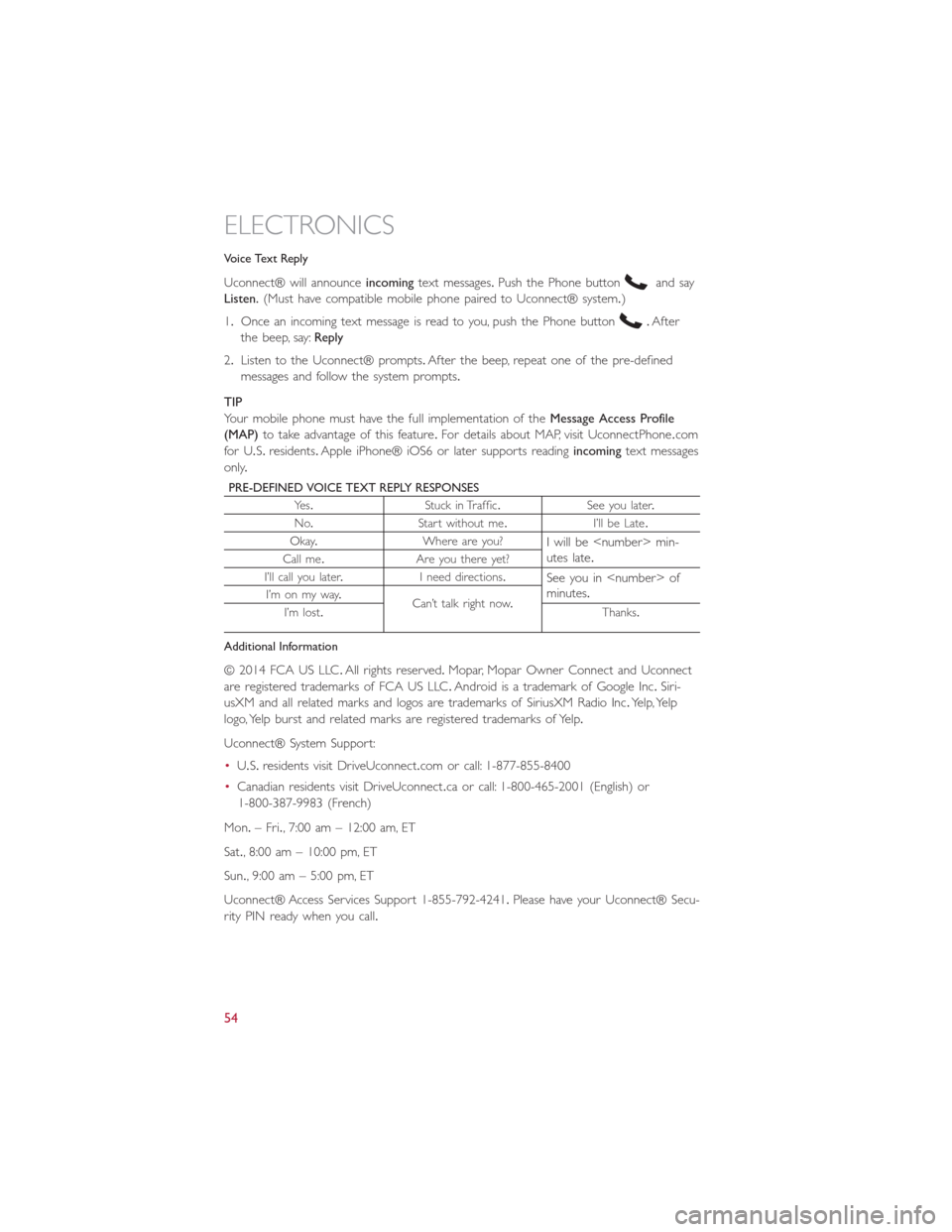 FIAT 500L 2015 2.G Workshop Manual Voice Text Reply
Uconnect® will announceincomingtext messages.Push the Phone buttonand say
Listen.(Must have compatible mobile phone paired to Uconnect® system.)
1.Once an incoming text message is r FIAT 500L 2015 2.G Workshop Manual Voice Text Reply
Uconnect® will announceincomingtext messages.Push the Phone buttonand say
Listen.(Must have compatible mobile phone paired to Uconnect® system.)
1.Once an incoming text message is r