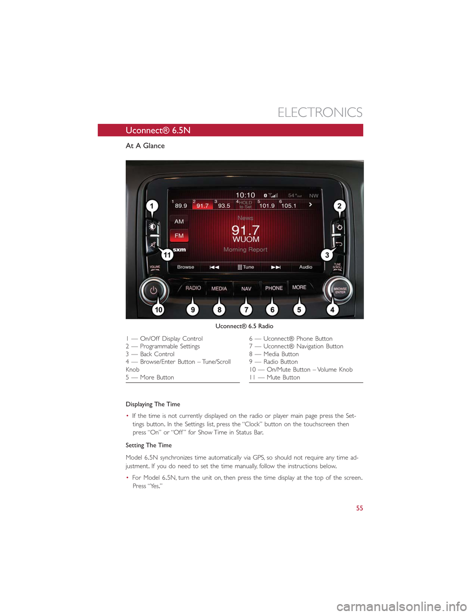 FIAT 500L 2015 2.G User Guide Uconnect® 6.5N
At A Glance
Displaying The Time
•If the time is not currently displayed on the radio or player main page press the Set-
tings button.In the Settings list, press the “Clock” butto FIAT 500L 2015 2.G User Guide Uconnect® 6.5N
At A Glance
Displaying The Time
•If the time is not currently displayed on the radio or player main page press the Set-
tings button.In the Settings list, press the “Clock” butto