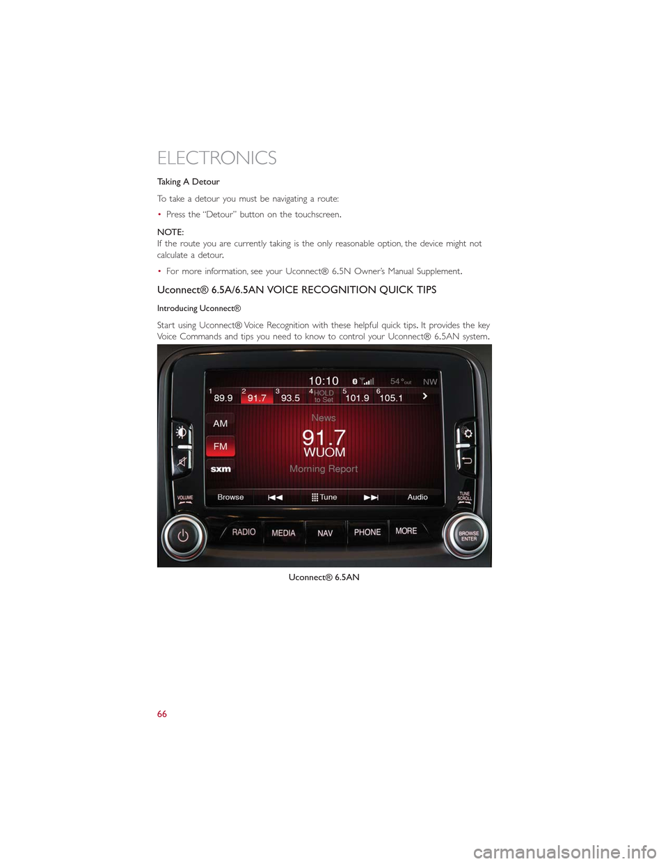 FIAT 500L 2015 2.G User Guide Taking A Detour
To take a detour you must be navigating a route:
•Press the “Detour” button on the touchscreen.
NOTE:
If the route you are currently taking is the only reasonable option, the dev FIAT 500L 2015 2.G User Guide Taking A Detour
To take a detour you must be navigating a route:
•Press the “Detour” button on the touchscreen.
NOTE:
If the route you are currently taking is the only reasonable option, the dev