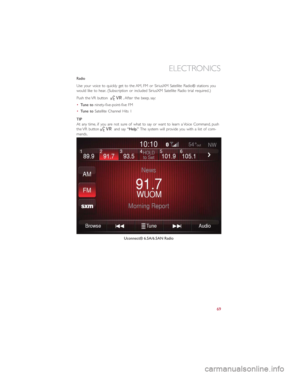 FIAT 500L 2015 2.G Manual PDF Radio
Use your voice to quickly get to the AM, FM or SiriusXM Satellite Radio® stations you
would like to hear.(Subscription or included SiriusXM Satellite Radio trial required.)
Push the VR button.A FIAT 500L 2015 2.G Manual PDF Radio
Use your voice to quickly get to the AM, FM or SiriusXM Satellite Radio® stations you
would like to hear.(Subscription or included SiriusXM Satellite Radio trial required.)
Push the VR button.A
