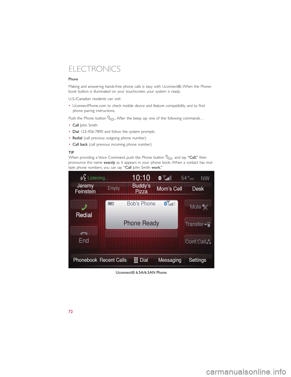 FIAT 500L 2015 2.G Manual PDF Phone
Making and answering hands-free phone calls is easy with Uconnect®.When the Phone-
book button is illuminated on your touchscreen, your system is ready.
U.S./Canadian residents can visit:
•Uc FIAT 500L 2015 2.G Manual PDF Phone
Making and answering hands-free phone calls is easy with Uconnect®.When the Phone-
book button is illuminated on your touchscreen, your system is ready.
U.S./Canadian residents can visit:
•Uc