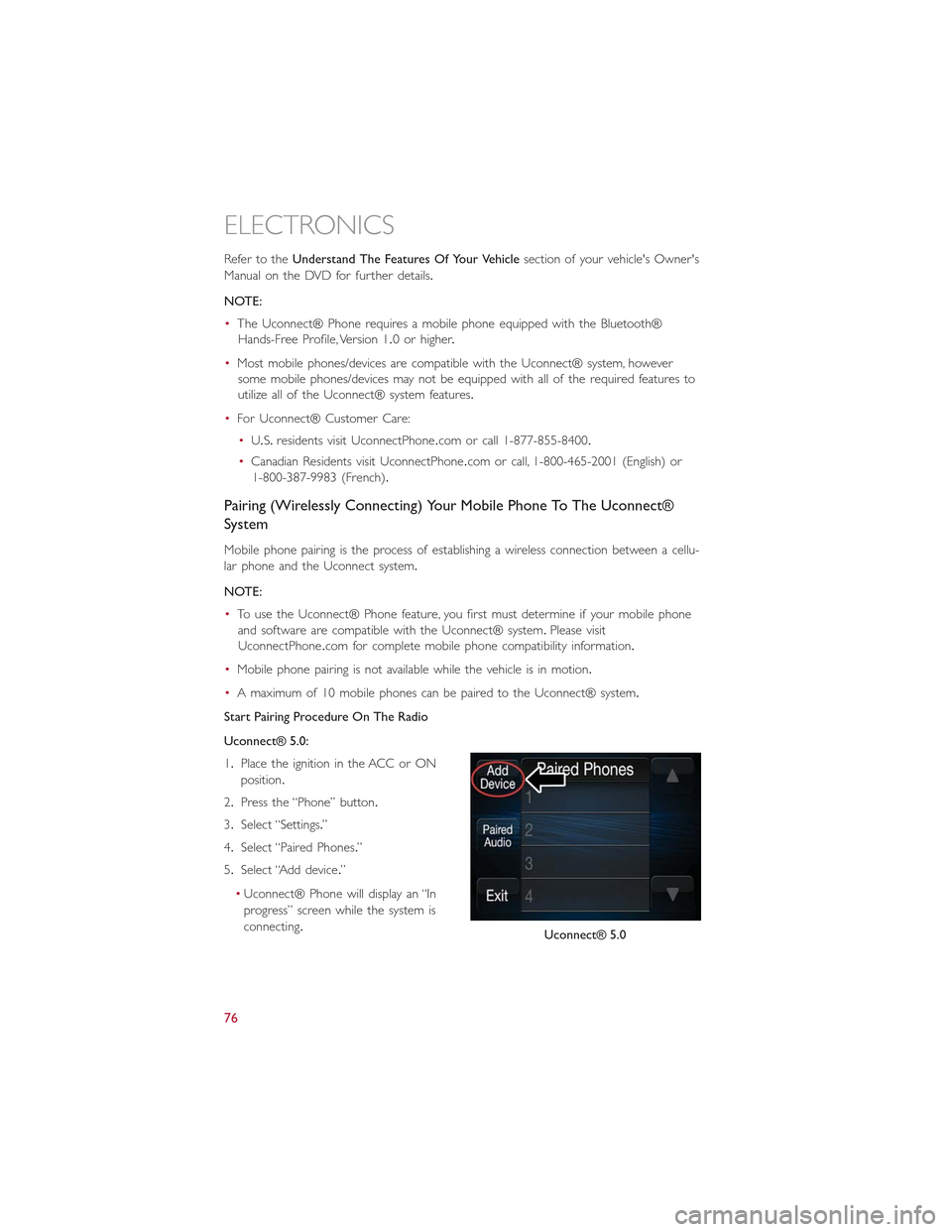 FIAT 500L 2015 2.G User Guide Refer to theUnderstand The Features Of Your Vehiclesection of your vehicles Owners
Manual on the DVD for further details.
NOTE:
•The Uconnect® Phone requires a mobile phone equipped with the Blue FIAT 500L 2015 2.G User Guide Refer to theUnderstand The Features Of Your Vehiclesection of your vehicles Owners
Manual on the DVD for further details.
NOTE:
•The Uconnect® Phone requires a mobile phone equipped with the Blue