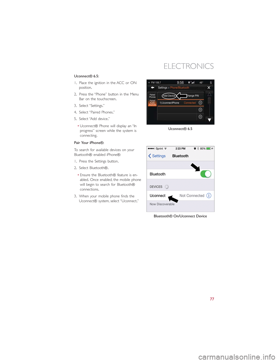 FIAT 500L 2015 2.G Manual PDF Uconnect® 6.5:
1.Place the ignition in the ACC or ON
position.
2.Press the “Phone” button in the Menu
Bar on the touchscreen.
3.Select “Settings.”
4.Select “Paired Phones.”
5.Select “Ad FIAT 500L 2015 2.G Manual PDF Uconnect® 6.5:
1.Place the ignition in the ACC or ON
position.
2.Press the “Phone” button in the Menu
Bar on the touchscreen.
3.Select “Settings.”
4.Select “Paired Phones.”
5.Select “Ad