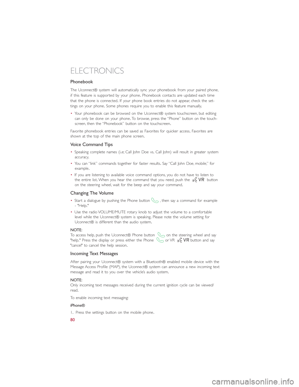 FIAT 500L 2015 2.G Owners Manual Phonebook
The Uconnect® system will automatically sync your phonebook from your paired phone,
if this feature is supported by your phone.Phonebook contacts are updated each time
that the phone is con