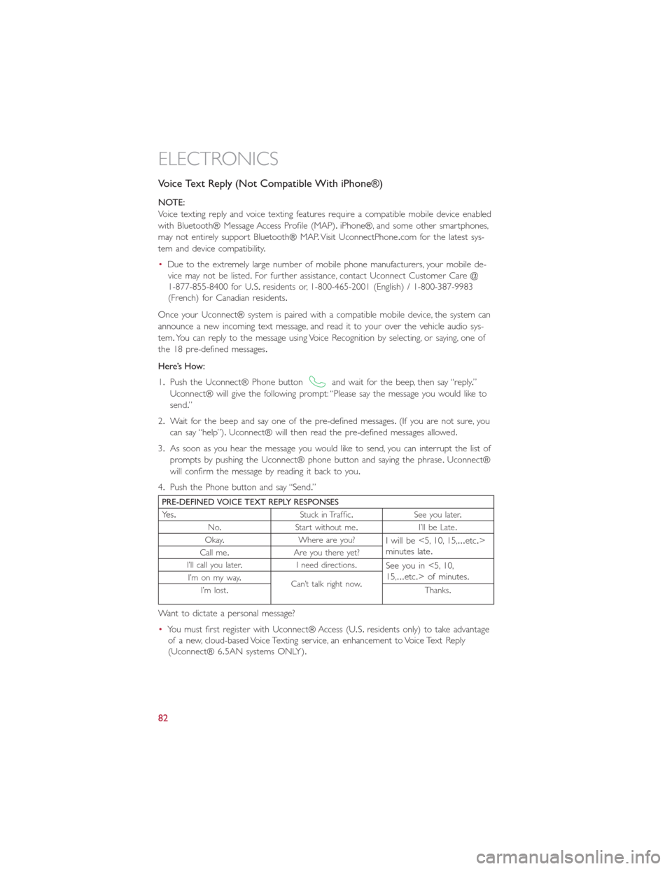 FIAT 500L 2015 2.G Owners Manual Voice Text Reply (Not Compatible With iPhone®)
NOTE:
Voice texting reply and voice texting features require a compatible mobile device enabled
with Bluetooth® Message Access Profile (MAP).iPhone®, 
