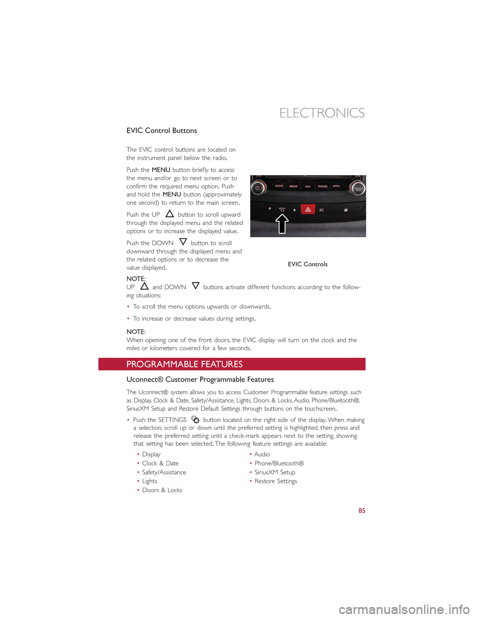 FIAT 500L 2015 2.G User Guide EVIC Control Buttons
The EVIC control buttons are located on
the instrument panel below the radio.
Push theMENUbutton briefly to access
the menu and/or go to next screen or to
confirm the required men FIAT 500L 2015 2.G User Guide EVIC Control Buttons
The EVIC control buttons are located on
the instrument panel below the radio.
Push theMENUbutton briefly to access
the menu and/or go to next screen or to
confirm the required men
