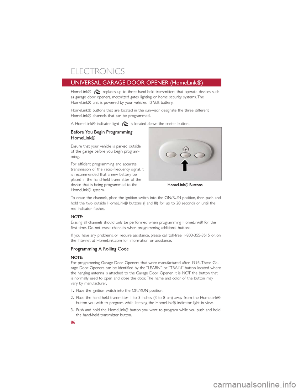 FIAT 500L 2015 2.G Owners Manual UNIVERSAL GARAGE DOOR OPENER (HomeLink®)
HomeLink®replaces up to three hand-held transmitters that operate devices such
as garage door openers, motorized gates, lighting or home security systems.The FIAT 500L 2015 2.G Owners Manual UNIVERSAL GARAGE DOOR OPENER (HomeLink®)
HomeLink®replaces up to three hand-held transmitters that operate devices such
as garage door openers, motorized gates, lighting or home security systems.The