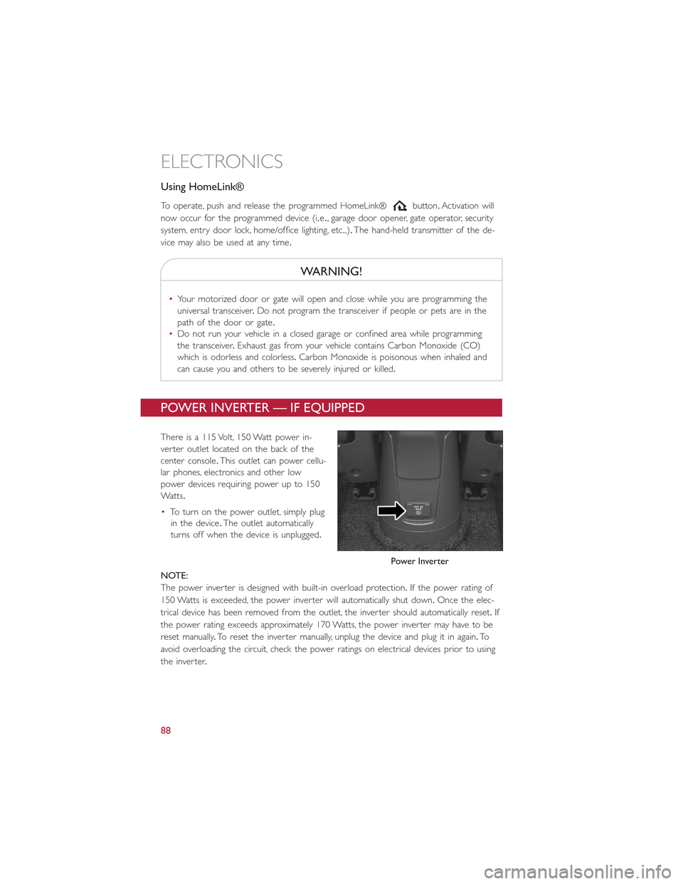 FIAT 500L 2015 2.G User Guide Using HomeLink®
To operate, push and release the programmed HomeLink®button.Activation will
now occur for the programmed device (i.e., garage door opener, gate operator, security
system, entry door FIAT 500L 2015 2.G User Guide Using HomeLink®
To operate, push and release the programmed HomeLink®button.Activation will
now occur for the programmed device (i.e., garage door opener, gate operator, security
system, entry door