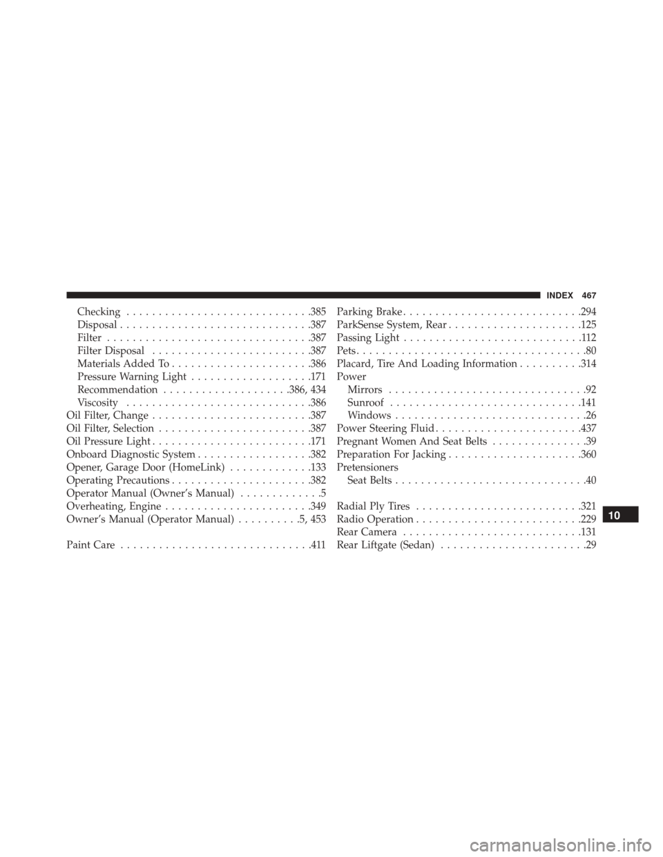 FIAT 500L 2016 2.G Owners Manual Checking............................ .385
Disposal ............................. .387
Filter ............................... .387
Filter Disposal ........................ .387
Materials Added To .....