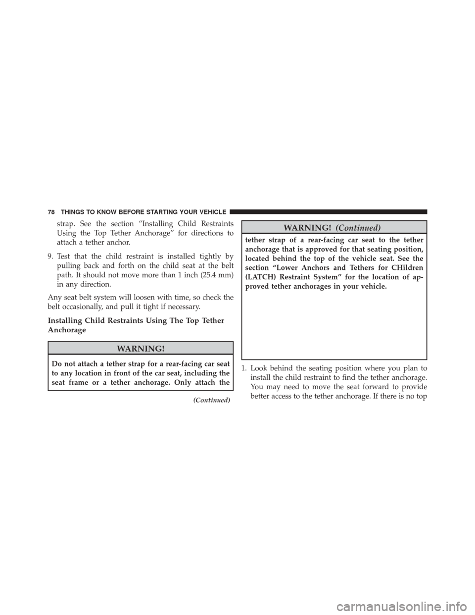 FIAT 500L 2016 2.G Manual PDF strap. See the section “Installing Child Restraints
Using the Top Tether Anchorage” for directions to
attach a tether anchor.
9. Test that the child restraint is installed tightly by pulling back 