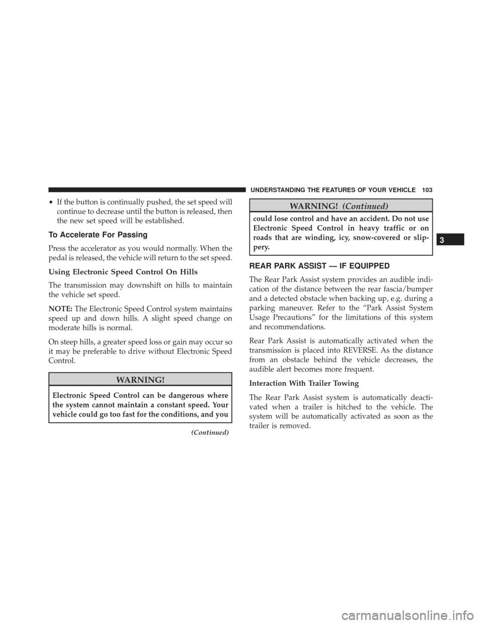 FIAT 500L 2017 2.G Owners Manual •If the button is continually pushed, the set speed will
continue to decrease until the button is released, then
the new set speed will be established.
To Accelerate For Passing
Press the accelerato FIAT 500L 2017 2.G Owners Manual •If the button is continually pushed, the set speed will
continue to decrease until the button is released, then
the new set speed will be established.
To Accelerate For Passing
Press the accelerato