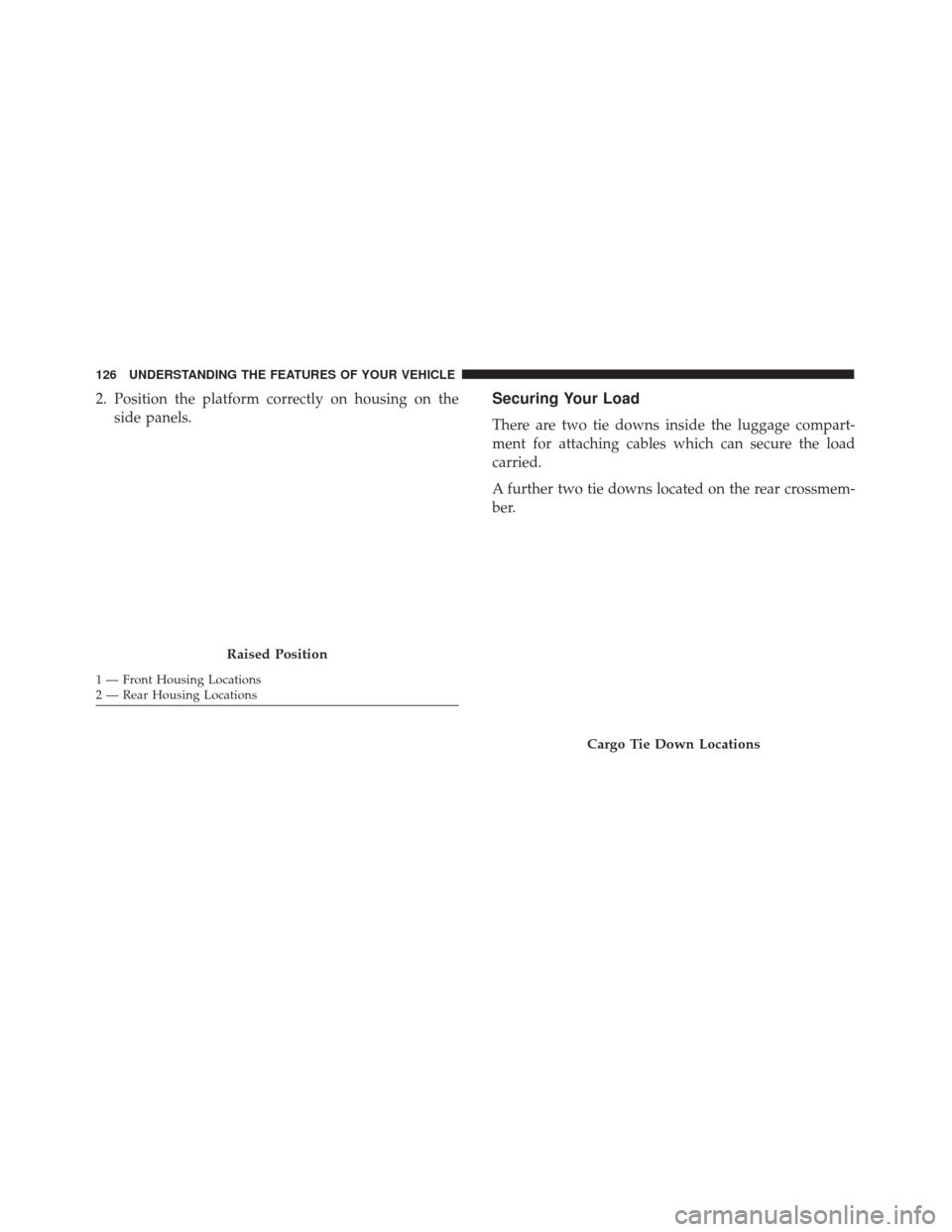 FIAT 500L 2017 2.G Owners Manual 2. Position the platform correctly on housing on theside panels.Securing Your Load
There are two tie downs inside the luggage compart-
ment for attaching cables which can secure the load
carried.
A fu FIAT 500L 2017 2.G Owners Manual 2. Position the platform correctly on housing on theside panels.Securing Your Load
There are two tie downs inside the luggage compart-
ment for attaching cables which can secure the load
carried.
A fu