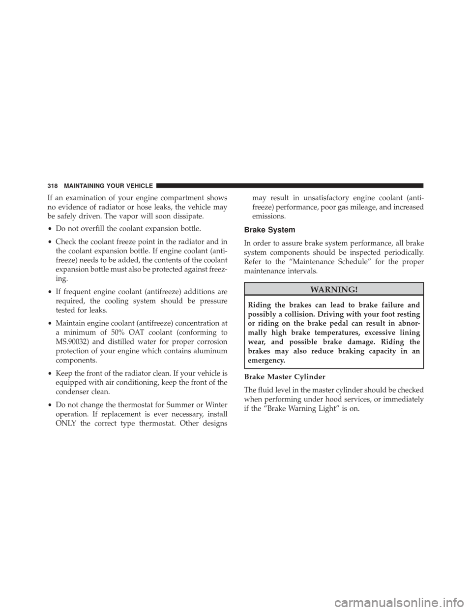 FIAT 500L 2017 2.G Owners Manual If an examination of your engine compartment shows
no evidence of radiator or hose leaks, the vehicle may
be safely driven. The vapor will soon dissipate.
•Do not overfill the coolant expansion bott FIAT 500L 2017 2.G Owners Manual If an examination of your engine compartment shows
no evidence of radiator or hose leaks, the vehicle may
be safely driven. The vapor will soon dissipate.
•Do not overfill the coolant expansion bott