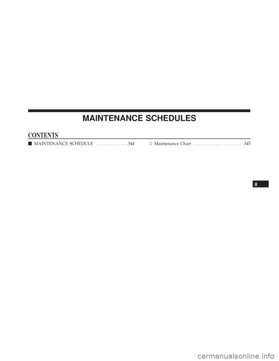 FIAT 500L 2017 2.G Owners Manual MAINTENANCE SCHEDULES
CONTENTS
MAINTENANCE SCHEDULE ............344▫Maintenance Chart ...................345
8 