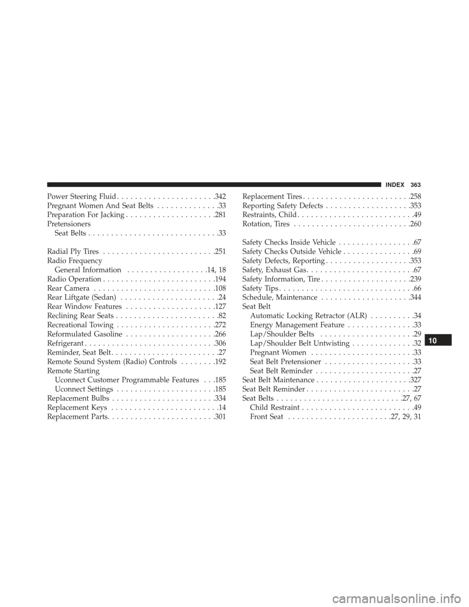 FIAT 500L 2017 2.G Owners Manual Power Steering Fluid..................... .342
Pregnant Women And Seat Belts ..............33
Preparation For Jacking ....................281
Pretensioners Seat Belts .............................33
R FIAT 500L 2017 2.G Owners Manual Power Steering Fluid..................... .342
Pregnant Women And Seat Belts ..............33
Preparation For Jacking ....................281
Pretensioners Seat Belts .............................33
R