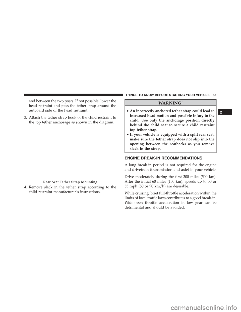 FIAT 500L 2017 2.G Owners Manual and between the two posts. If not possible, lower the
head restraint and pass the tether strap around the
outboard side of the head restraint.
3. Attach the tether strap hook of the child restraint to