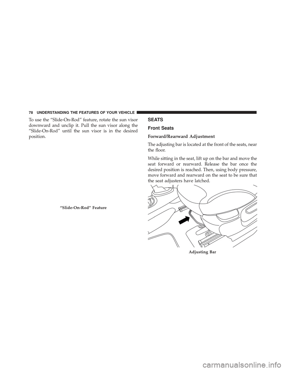 FIAT 500L 2017 2.G Manual PDF To use the “Slide-On-Rod” feature, rotate the sun visor
downward and unclip it. Pull the sun visor along the
“Slide-On-Rod” until the sun visor is in the desired
position.SEATS
Front Seats
For