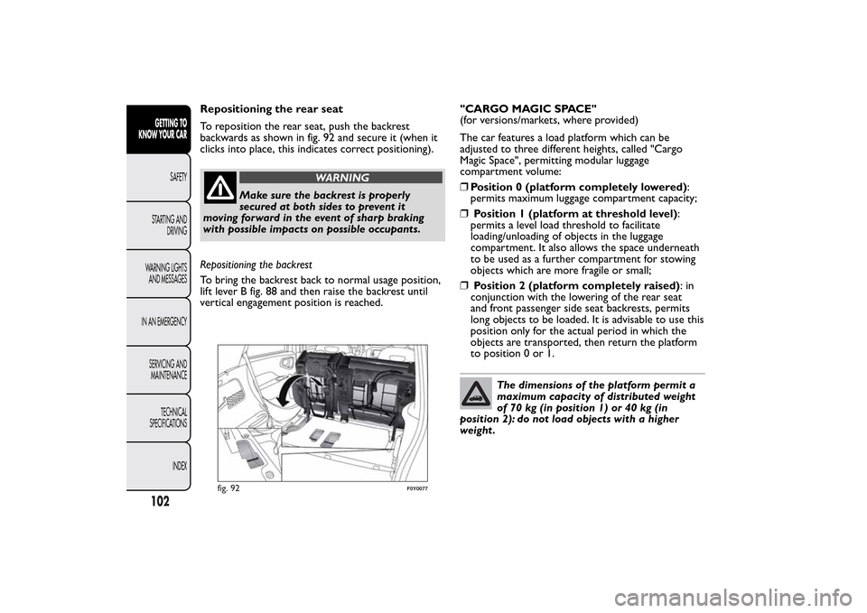 FIAT 500L LIVING 2014 2.G Owners Manual Repositioning the rear seat
To reposition the rear seat, push the backrest
backwards as shown in fig. 92 and secure it (when it
clicks into place, this indicates correct positioning).
WARNING
Make sur