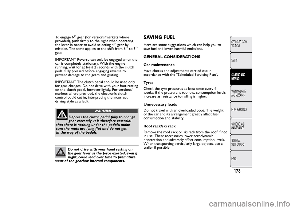 FIAT 500L LIVING 2014 2.G Owners Manual To engage 6
th
gear (for versions/markets where
provided), push firmly to the right when operating
the lever in order to avoid selecting 4
th
gear by
mistake. The same applies to the shift from 6
th
t FIAT 500L LIVING 2014 2.G Owners Manual To engage 6
th
gear (for versions/markets where
provided), push firmly to the right when operating
the lever in order to avoid selecting 4
th
gear by
mistake. The same applies to the shift from 6
th
t
