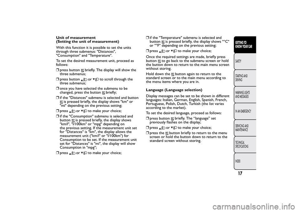 FIAT 500L LIVING 2014 2.G Owners Manual Unit of measurement
(Setting the unit of measurement)
With this function it is possible to set the units
through three submenus: "Distances",
"Consumption" and "Temperature".
To set the desired measur