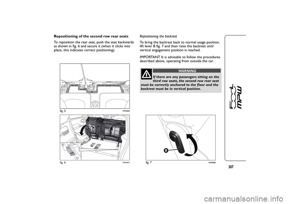 FIAT 500L LIVING 2014 2.G Owners Manual Repositioning of the second row rear seats
To reposition the rear seat, push the seat backwards
as shown in fig. 6 and secure it (when it clicks into
place, this indicates correct positioning).Reposit FIAT 500L LIVING 2014 2.G Owners Manual Repositioning of the second row rear seats
To reposition the rear seat, push the seat backwards
as shown in fig. 6 and secure it (when it clicks into
place, this indicates correct positioning).Reposit