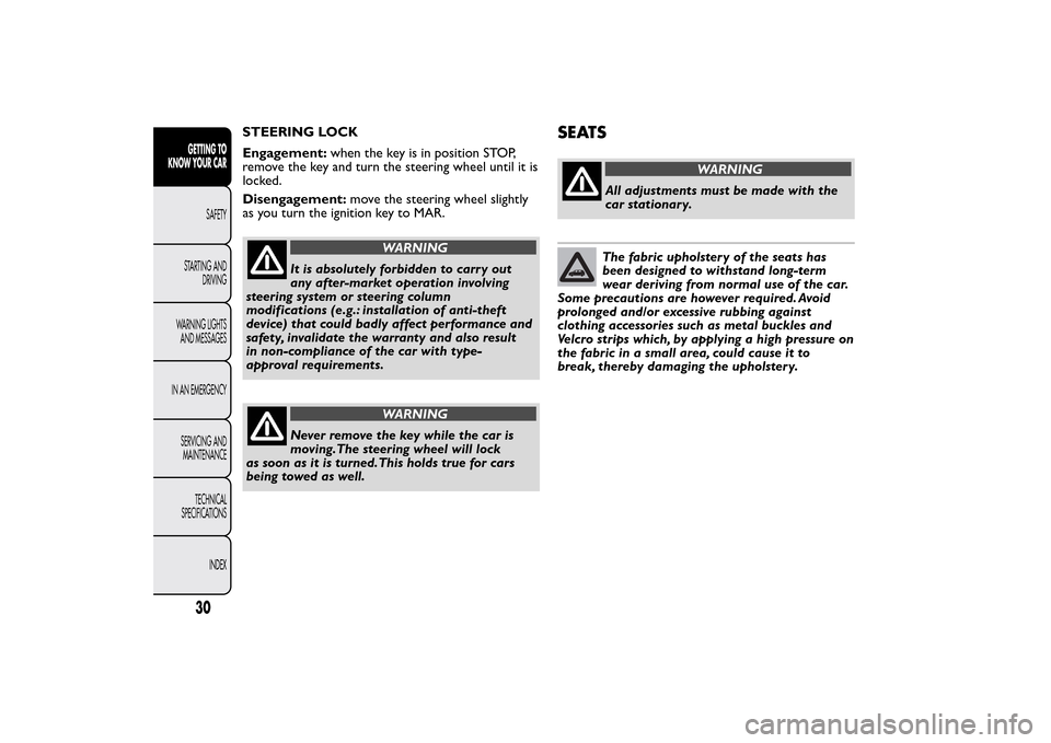 FIAT 500L LIVING 2014 2.G Owners Manual STEERING LOCK
Engagement:when the key is in position STOP,
remove the key and turn the steering wheel until it is
locked.
Disengagement:move the steering wheel slightly
as you turn the ignition key to