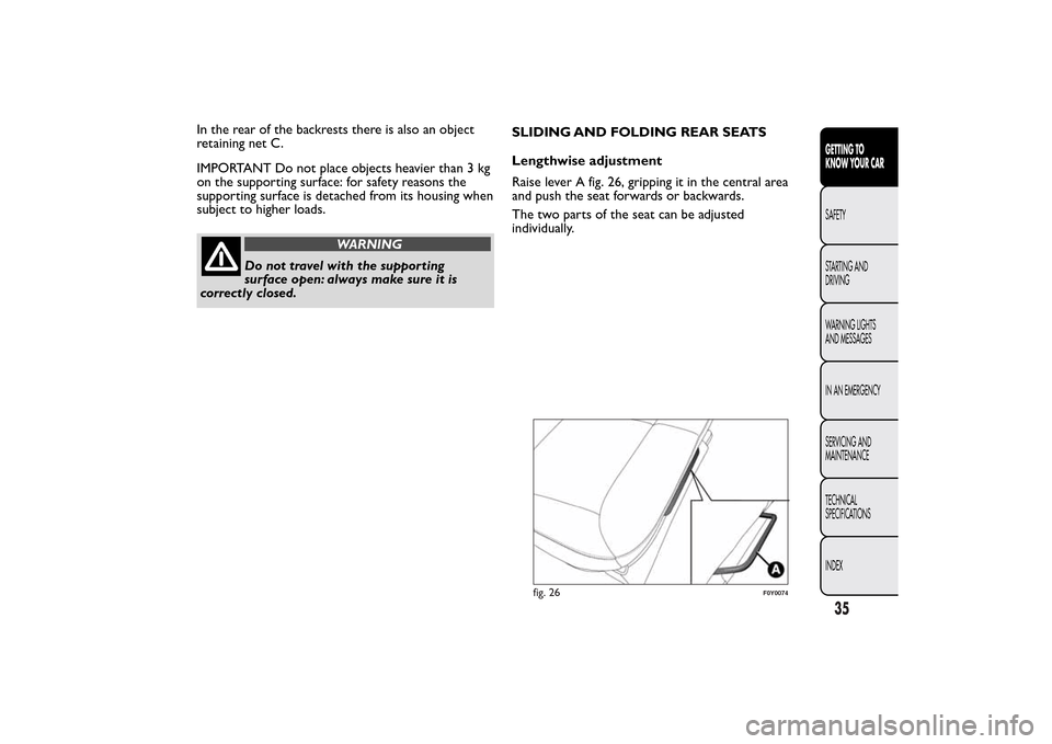 FIAT 500L LIVING 2014 2.G Owners Guide In the rear of the backrests there is also an object
retaining net C.
IMPORTANT Do not place objects heavier than 3 kg
on the supporting surface: for safety reasons the
supporting surface is detached 