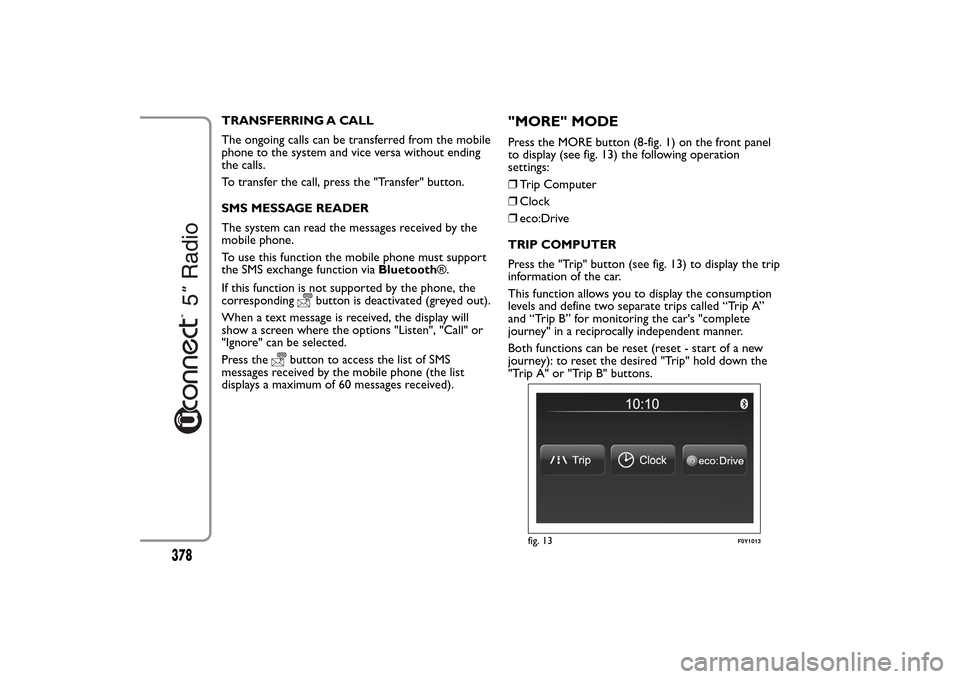FIAT 500L LIVING 2014 2.G Owners Manual TRANSFERRING A CALL
The ongoing calls can be transferred from the mobile
phone to the system and vice versa without ending
the calls.
To transfer the call, press the "Transfer" button.
SMS MESSAGE REA FIAT 500L LIVING 2014 2.G Owners Manual TRANSFERRING A CALL
The ongoing calls can be transferred from the mobile
phone to the system and vice versa without ending
the calls.
To transfer the call, press the "Transfer" button.
SMS MESSAGE REA