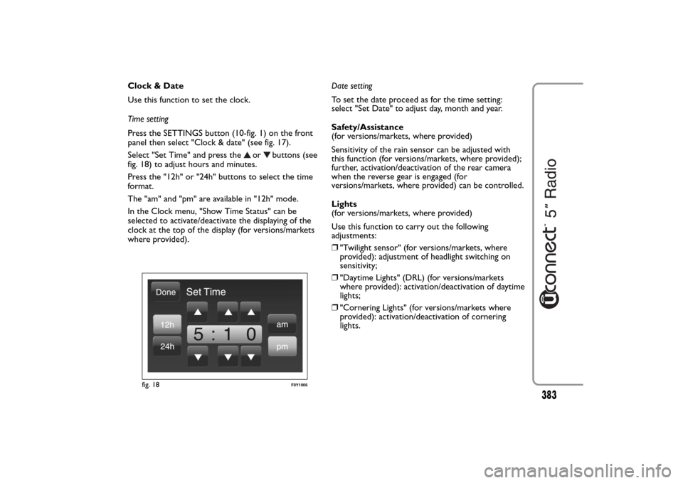 FIAT 500L LIVING 2014 2.G Owners Manual Clock & Date
Use this function to set the clock.
Time setting
Press the SETTINGS button (10-fig. 1) on the front
panel then select "Clock & date" (see fig. 17).
Select "Set Time" and press the
or
butt FIAT 500L LIVING 2014 2.G Owners Manual Clock & Date
Use this function to set the clock.
Time setting
Press the SETTINGS button (10-fig. 1) on the front
panel then select "Clock & date" (see fig. 17).
Select "Set Time" and press the
or
butt